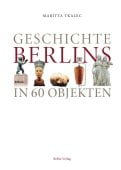 Geschichte Berlins in 40 Objekten, Tkalec, Maritta, be.bra Verlag GmbH, EAN/ISBN-13: 9783814802824