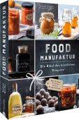 Food Manufaktur - Die Bibel der köstlichen Präsente, Kreihe, Susann, Christian Verlag, EAN/ISBN-13: 9783959615983