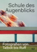 Schule des Augenblicks, Jeffrey, Ian/Kozloff, Max, Hatje Cantz Verlag GmbH & Co. KG, EAN/ISBN-13: 9783775748612