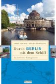 Durch Berlin mit dem Schiff, Gewiese, Armin/Dömeland, Ulrike, be.bra Verlag GmbH, EAN/ISBN-13: 9783814802091