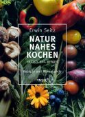 Naturnahes Kochen, Seitz, Erwin, Insel Verlag, EAN/ISBN-13: 9783458177456