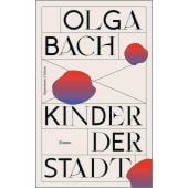 Kinder der Stadt, Bach, Olga, Verlag Kiepenheuer & Witsch GmbH & Co KG, EAN/ISBN-13: 9783462003178