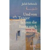 Und von Tanger fahren die Boote nach irgendwo, Sehouli, Jalid, be.bra Verlag GmbH, EAN/ISBN-13: 9783861247005