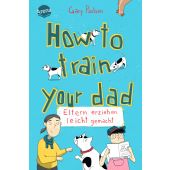 How to train your dad. Eltern erziehen leicht gemacht, Paulsen, Gary, Arena Verlag, EAN/ISBN-13: 9783401606743