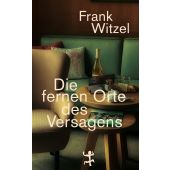 Die fernen Orte des Versagens, Witzel, Frank, MSB Matthes & Seitz Berlin, EAN/ISBN-13: 9783751809375