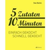 5 Zutaten 10 Minuten, Quinn, Sue, AT Verlag AZ Fachverlage AG, EAN/ISBN-13: 9783038009795