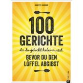 100 Gerichte, die du gekocht haben musst, bevor du den Löffel abgibst