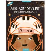 Alia Astronautin - Mission Freundschaft, Jain, Mahak, Ars Edition, EAN/ISBN-13: 9783845858036