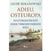 Adieu, Osteuropa, Mikanowski, Jacob, Rowohlt Berlin Verlag, EAN/ISBN-13: 9783737101394