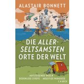 Die allerseltsamsten Orte der Welt, Bonnett, Alastair, Verlag C. H. BECK oHG, EAN/ISBN-13: 9783406734410