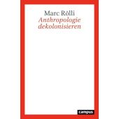 Anthropologie dekolonisieren, Rölli, Marc, Campus Verlag, EAN/ISBN-13: 9783593513515