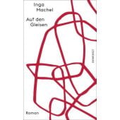 Auf den Gleisen, Machel, Inga, Rowohlt Verlag, EAN/ISBN-13: 9783498003425