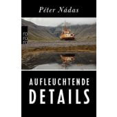 Aufleuchtende Details, Nádas, Péter, Rowohlt Verlag, EAN/ISBN-13: 9783499268939