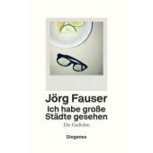 Ich habe große Städte gesehen, Fauser, Jörg, Diogenes Verlag AG, EAN/ISBN-13: 9783257070729