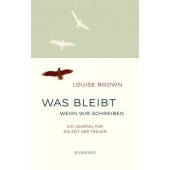 Was bleibt, wenn wir schreiben, Brown, Louise, Diogenes Verlag AG, EAN/ISBN-13: 9783257072440