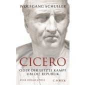 Cicero oder der letzte Kampf um die Republik, Schuller, Wolfgang, Verlag C. H. BECK oHG, EAN/ISBN-13: 9783406651786