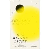 Das blinde Licht, Labatut, Benjamín, Suhrkamp, EAN/ISBN-13: 9783518471524