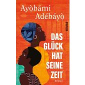 Das Glück hat seine Zeit, Adebayo, Ayobami, Piper Verlag, EAN/ISBN-13: 9783492071468