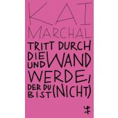 Tritt durch die Wand und werde, der du (nicht) bist, Marchal, Kai, MSB Matthes & Seitz Berlin, EAN/ISBN-13: 9783751801072