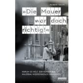 'Die Mauer war doch richtig!', Rauh, Robert, be.bra Verlag GmbH, EAN/ISBN-13: 9783898091930