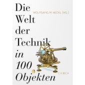 Die Welt der Technik in 100 Objekten, Verlag C. H. BECK oHG, EAN/ISBN-13: 9783406783142