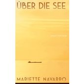 Über die See, Navarro, Mariette, Verlag Antje Kunstmann GmbH, EAN/ISBN-13: 9783956145100