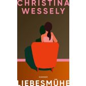Liebesmühe, Wessely, Christina, Carl Hanser Verlag GmbH & Co.KG, EAN/ISBN-13: 9783446279452