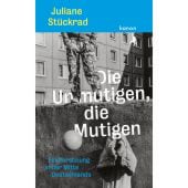 Die Unmutigen, die Mutigen, Stückrad, Juliane, Kanon Verlag Berlin GmbH, EAN/ISBN-13: 9783985680450