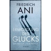 Ermordung des Glücks, Ani, Friedrich, Suhrkamp, EAN/ISBN-13: 9783518469316