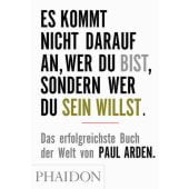 Es kommt nicht darauf an, wer Du bist, sondern wer Du sein willst, Arden, Paul, Phaidon, EAN/ISBN-13: 9780714894621