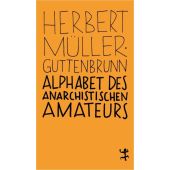 Alphabet des anarchistischen Amateurs, Müller-Guttenbrunn, Herbert, MSB Matthes & Seitz Berlin, EAN/ISBN-13: 9783957576033