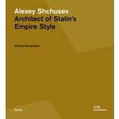 Alexey Shchusev. Architect of Stalin's Empire Style, Chmelnizki, Dmitrij, DOM publishers, EAN/ISBN-13: 9783869224749
