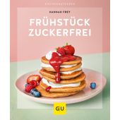 Frühstück zuckerfrei, Frey, Hannah, Gräfe und Unzer, EAN/ISBN-13: 9783833872952
