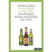 Deutschland in der Welt. Gesellschaft, Kultur und Politik seit 1815, Adam, Thomas, Campus Verlag, EAN/ISBN-13: 9783593514154