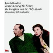 In the Name of the Father, The Daughter, And The Holy Sprirts: Remembering Roberto Rossellini