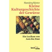 Kleine Kulturgeschichte der Gewürze, Küster, Hansjörg, Verlag C. H. BECK oHG, EAN/ISBN-13: 9783406494925
