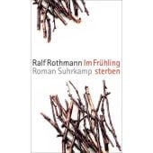 Im Frühling sterben, Rothmann, Ralf, Suhrkamp, EAN/ISBN-13: 9783518424759