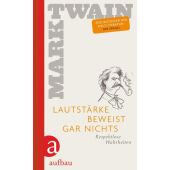 Lautstärke beweist gar nichts, Twain, Mark, Aufbau Verlag GmbH & Co. KG, EAN/ISBN-13: 9783351035327
