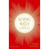 König der Welt, Mansel, Philip, Propyläen Verlag, EAN/ISBN-13: 9783549100233