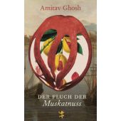 Der Fluch der Muskatnuss, Ghosh, Amitav, MSB Matthes & Seitz Berlin, EAN/ISBN-13: 9783751820011