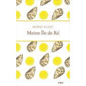 Meine Île de Ré, Eilert, Bernd, mareverlag GmbH & Co oHG, EAN/ISBN-13: 9783866486539