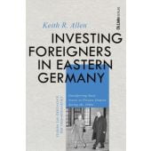 Investing Foreigners in Eastern Germany. Transferring State Assets to Private Owners during the 1990s, EAN/ISBN-13: 9783962891855