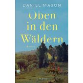 Oben in den Wäldern, Mason, Daniel, Verlag C. H. BECK oHG, EAN/ISBN-13: 9783406813818