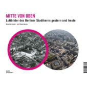 Mitte von oben. Luftbilder des Berliner Stadtkerns gestern und heute, DOM publishers, EAN/ISBN-13: 9783869223872