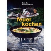 Feuerkochen. Rezepte und Techniken für das Kochen über offenem Feuer, Bay, Chris/Di Muro, Monika, EAN/ISBN-13: 9783039021475