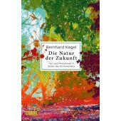 Die Natur der Zukunft, Kegel, Bernhard, DuMont Buchverlag GmbH & Co. KG, EAN/ISBN-13: 9783832181383