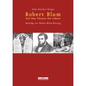 Robert Blum. Auf dem Theater des Lebens, be.bra Verlag GmbH, EAN/ISBN-13: 9783937233802