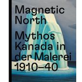 Magnetic North. Mythos Kanada in der Malerei 1910 - 1940, Prestel Verlag, EAN/ISBN-13: 9783791359939