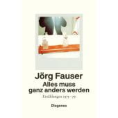 Alles muss ganz anders werden, Fauser, Jörg, Diogenes Verlag AG, EAN/ISBN-13: 9783257070927