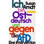 Ich bin ostdeutsch und ich hasse die AfD, Arndt, Susan, Verlag C. H. BECK oHG, EAN/ISBN-13: 9783406815874
